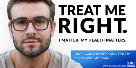 Man with glasses next to text: "TREAT ME RIGHT. I matter. My health matters." Emphasizing STD prevention, the CDC logo and advice on treating gonorrhea with dual therapy are at the bottom.